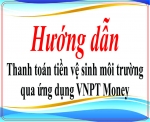 Hướng dẫn thanh toán tiền vệ sinh môi trường qua ứng dụng VNPT Money